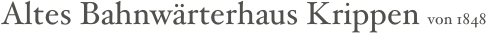 Altes Bahnwärterhaus Krippen von 1848